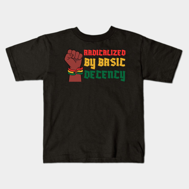 Radicalized By Basic Decency Kids T-Shirt by Creatifly Graphic Tees
