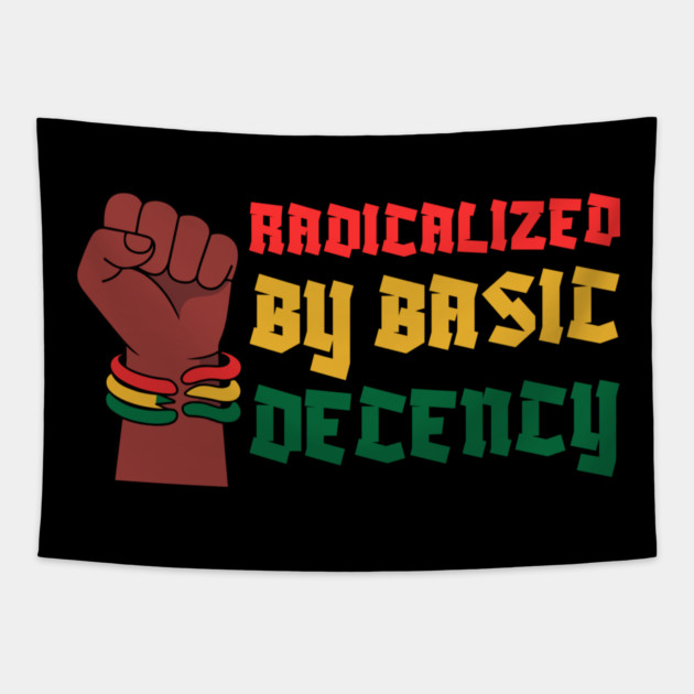 Radicalized By Basic Decency Tapestry by Creatifly Graphic Tees