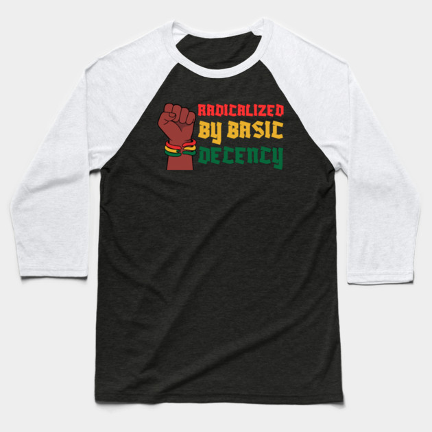 Radicalized By Basic Decency Baseball T-Shirt by Creatifly Graphic Tees