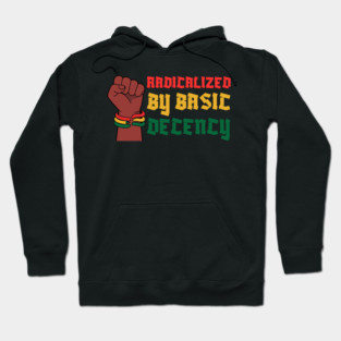 Radicalized By Basic Decency Hoodie