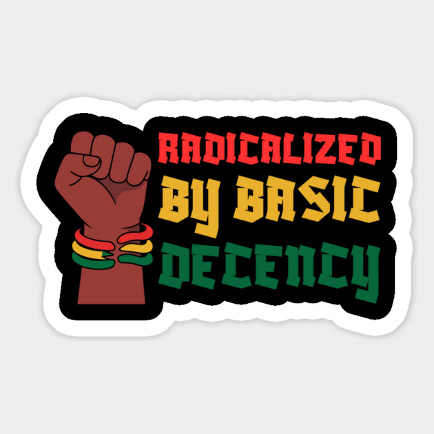 Radicalized By Basic Decency Magnet by Creatifly Graphic Tees