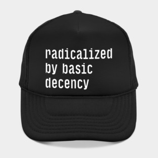 Radicalized By Basic Decency Hat