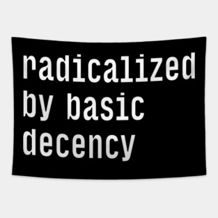 Radicalized By Basic Decency Tapestry
