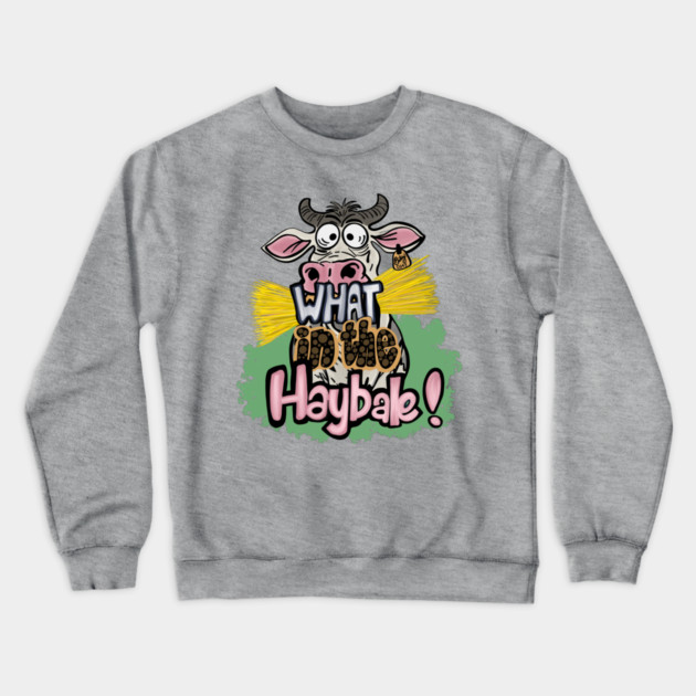 What in the Haybale! Crewneck Sweatshirt by Stephanie 's Store 5
