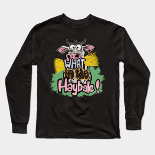 What in the Haybale! Long Sleeve T-Shirt