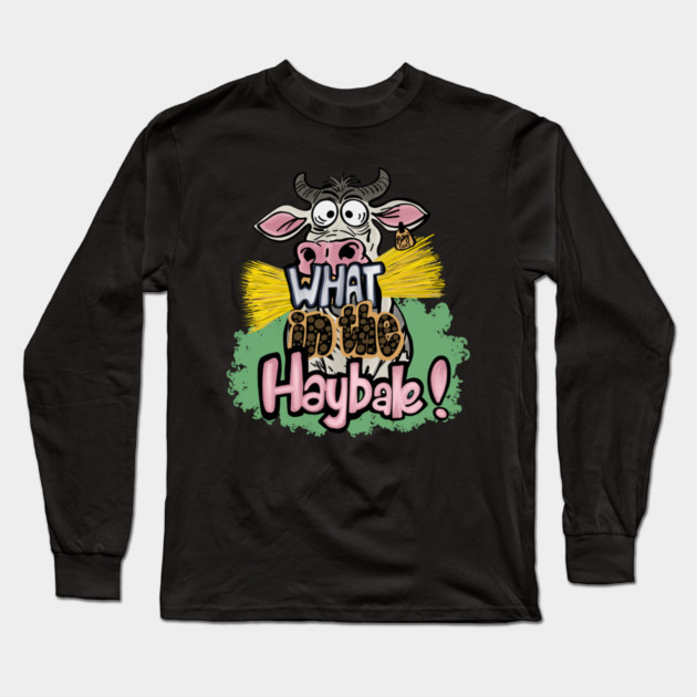 What in the Haybale! Long Sleeve T-Shirt by Stephanie 's Store 5