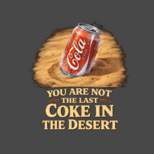 The last Coke in the Desert T-Shirt