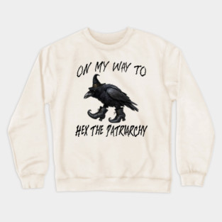 On My Way To Hex The Patriarchy, Witchy Crow design Crewneck Sweatshirt
