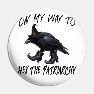On My Way To Hex The Patriarchy, Witchy Crow design Pin