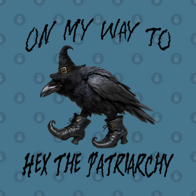 On My Way To Hex The Patriarchy, Witchy Crow design by Luxinda