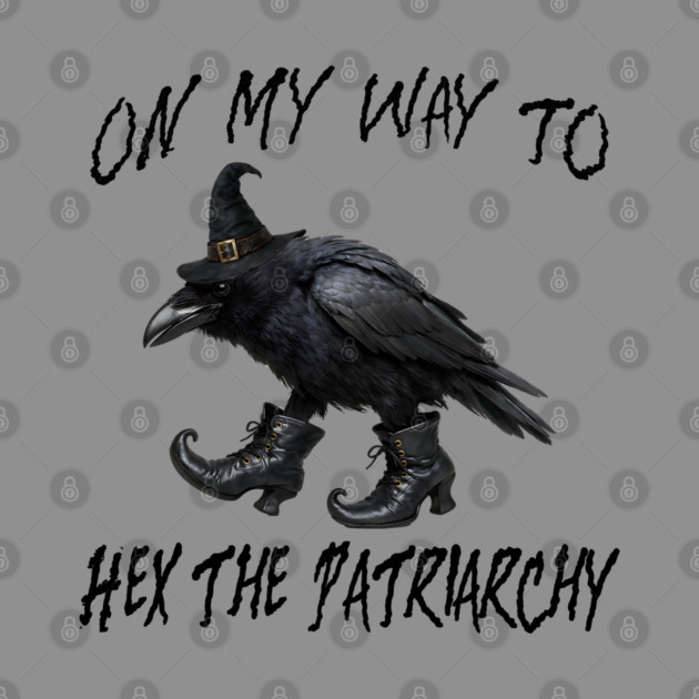 On My Way To Hex The Patriarchy, Witchy Crow design by Luxinda