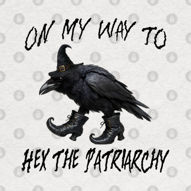 On My Way To Hex The Patriarchy, Witchy Crow design by Luxinda
