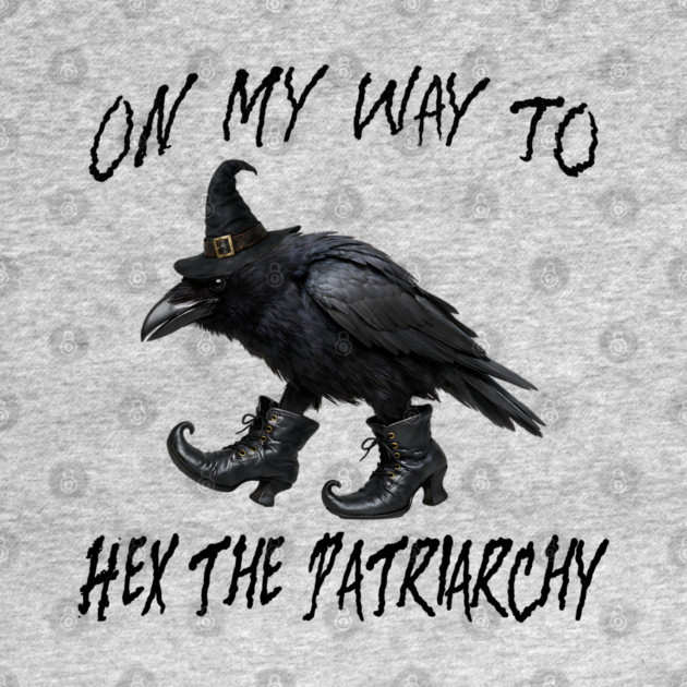 On My Way To Hex The Patriarchy, Witchy Crow design by Luxinda