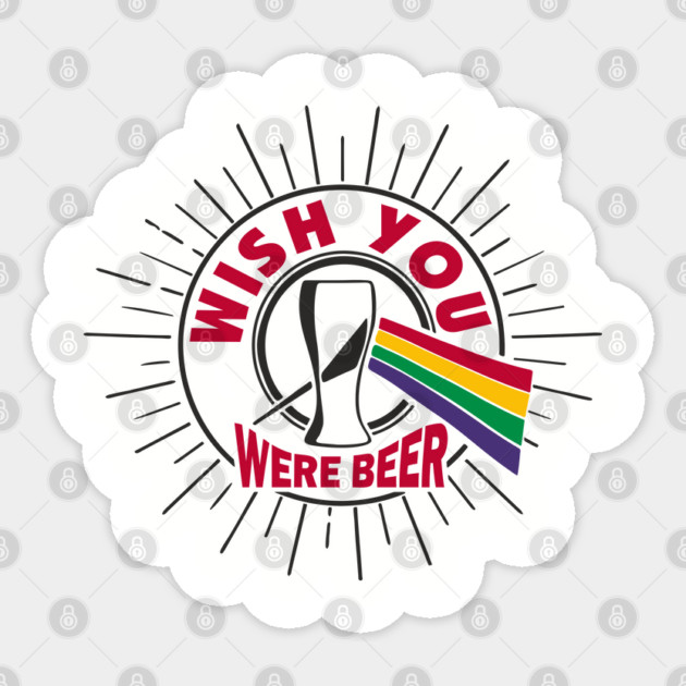Wish You Were Beer Drinking Party Pun Sticker by Anticorporati
