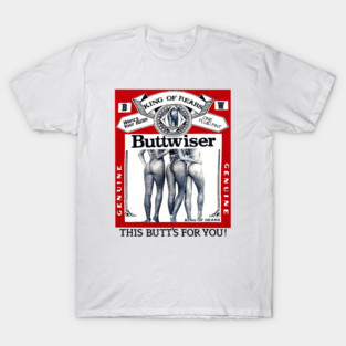 Buttwiser - King of Rears - Beer Parody T-Shirt