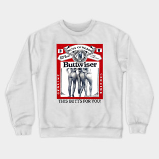 Buttwiser - King of Rears - Beer Parody Crewneck Sweatshirt