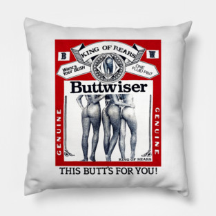 Buttwiser - King of Rears - Beer Parody Pillow
