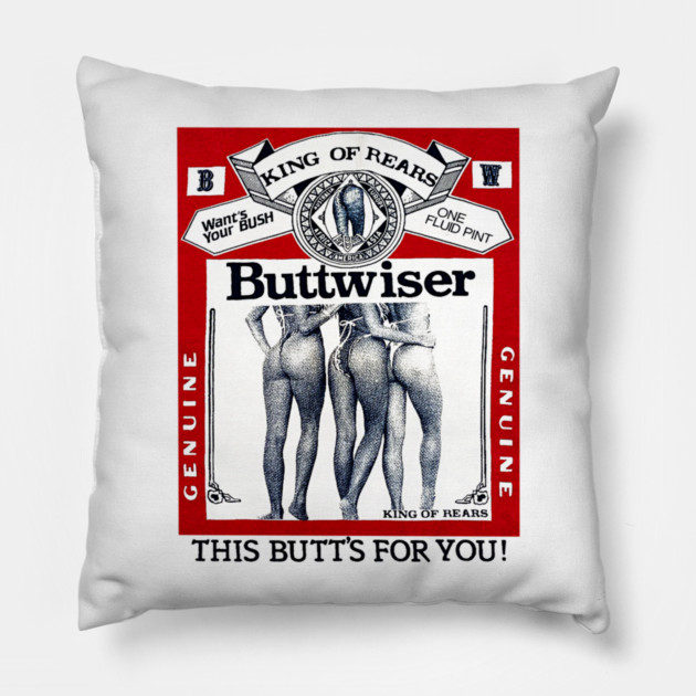 Buttwiser - King of Rears - Beer Parody Pillow by nicklower
