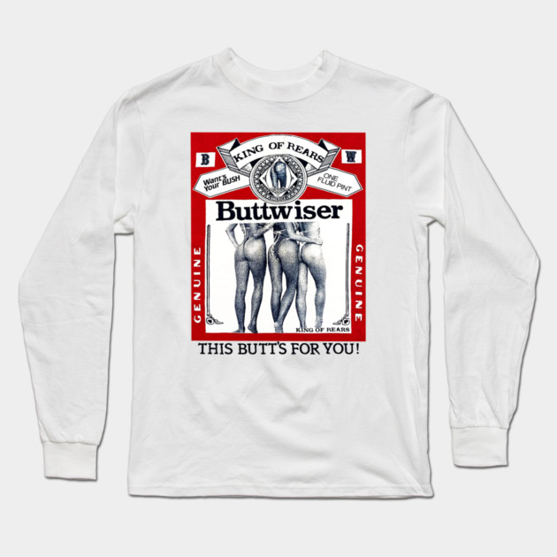 Buttwiser - King of Rears - Beer Parody Long Sleeve T-Shirt by nicklower
