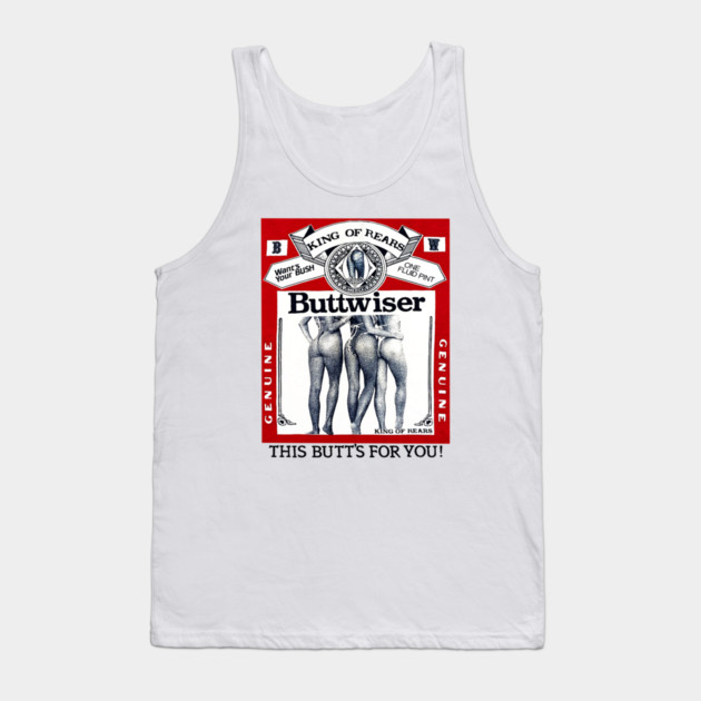 Buttwiser - King of Rears - Beer Parody Tank Top by nicklower