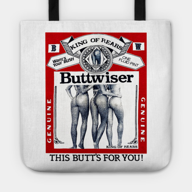 Buttwiser - King of Rears - Beer Parody Tote by nicklower