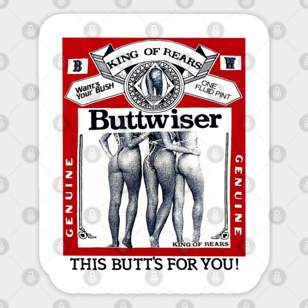 Buttwiser - King of Rears - Beer Parody Sticker by nicklower