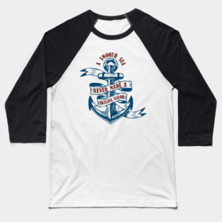 A Smooth Sea Never Made a Skillful Sailor Wisdom Baseball T-Shirt