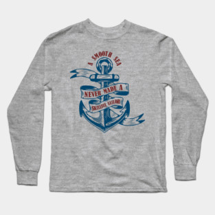 A Smooth Sea Never Made a Skillful Sailor Wisdom Long Sleeve T-Shirt