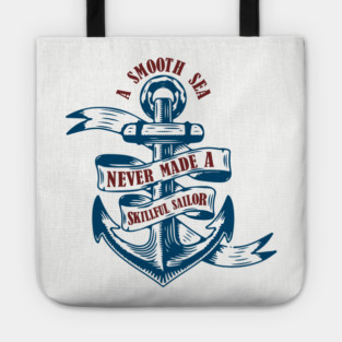 A Smooth Sea Never Made a Skillful Sailor Wisdom Tote
