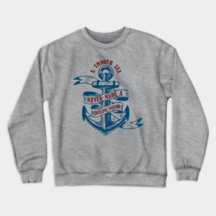 A Smooth Sea Never Made a Skillful Sailor Wisdom Crewneck Sweatshirt
