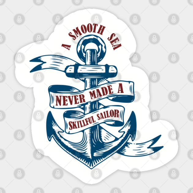 A Smooth Sea Never Made a Skillful Sailor Wisdom Sticker by Anticorporati