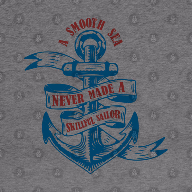 A Smooth Sea Never Made a Skillful Sailor Wisdom by Anticorporati