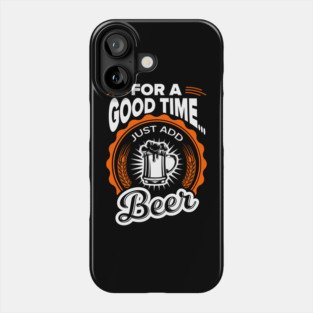 For A Good Time Just Add Beer Party Vibes Phone Case