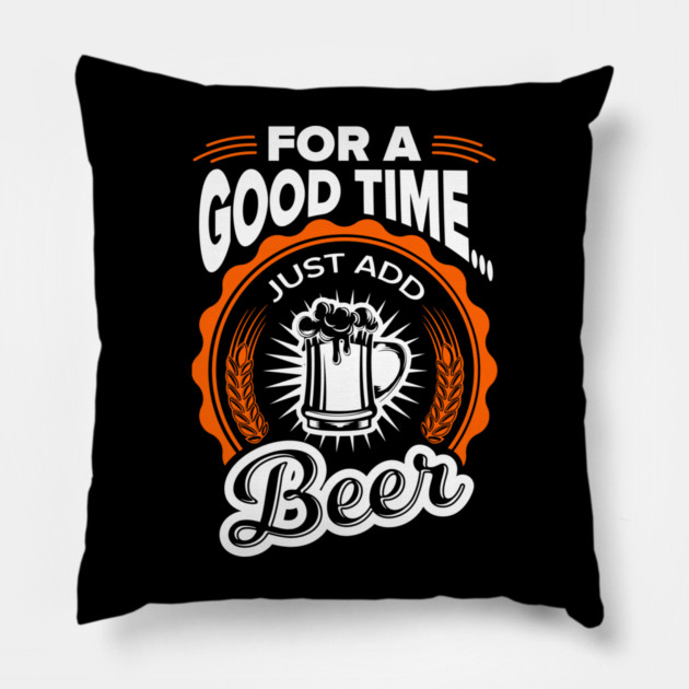 For A Good Time Just Add Beer Party Vibes Pillow by Anticorporati