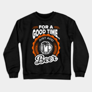 For A Good Time Just Add Beer Party Vibes Crewneck Sweatshirt