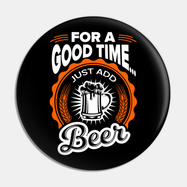 For A Good Time Just Add Beer Party Vibes Pin by Anticorporati