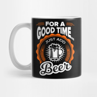 For A Good Time Just Add Beer Party Vibes Mug