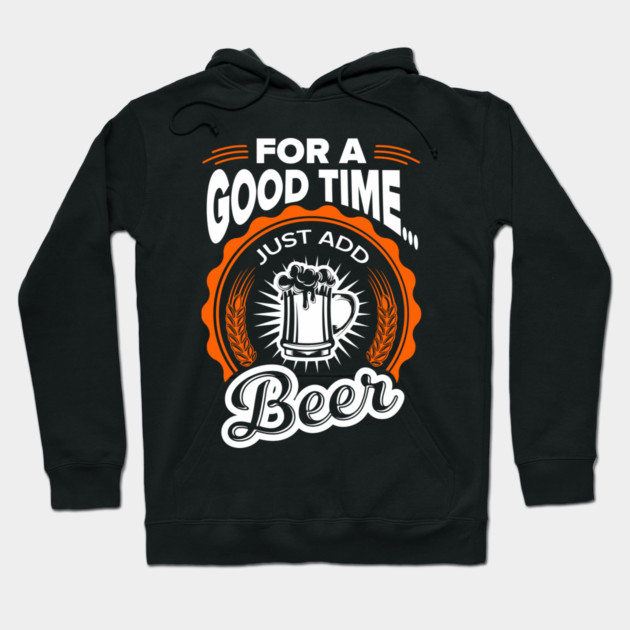 For A Good Time Just Add Beer Party Vibes Hoodie by Anticorporati