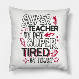 Super Teacher Overworked School Educator Life Pillow