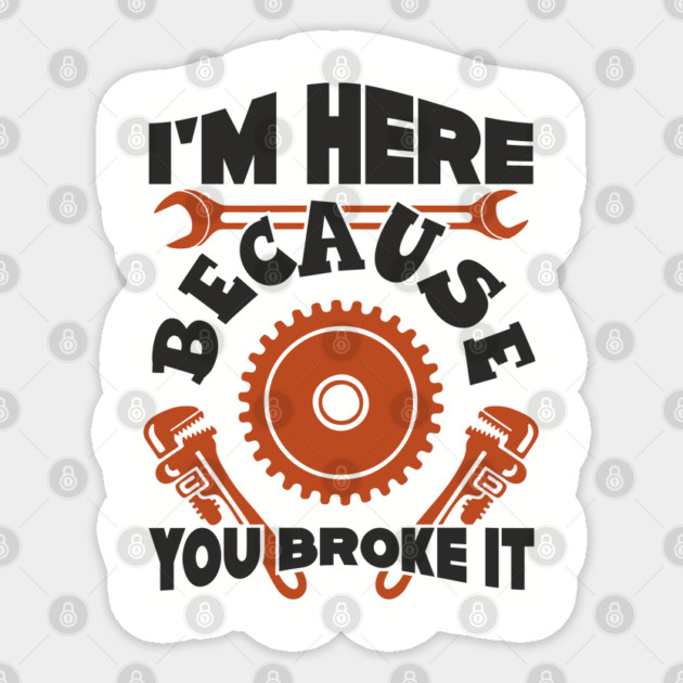 Because You Broke It Fixer Tradesman Sarcasm Sticker by Anticorporati