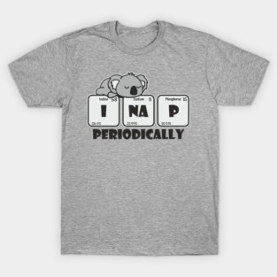 I Nap Periodically Science Chill Nerdy Pun T-Shirt