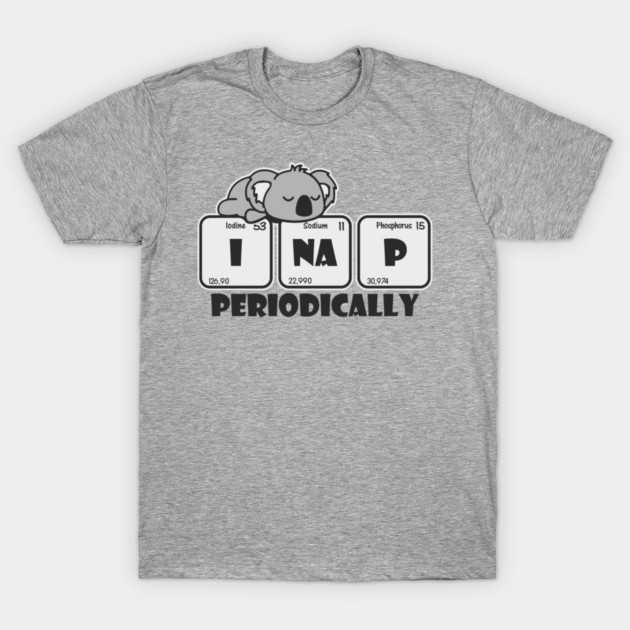 I Nap Periodically Science Chill Nerdy Pun T-Shirt by Anticorporati
