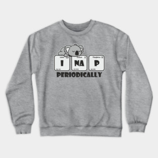 I Nap Periodically Science Chill Nerdy Pun Crewneck Sweatshirt