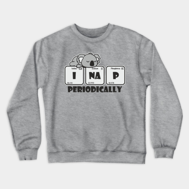 I Nap Periodically Science Chill Nerdy Pun Crewneck Sweatshirt by Anticorporati