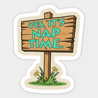 Yes It's Nap Time - Funny Literal Wooden Sign Sticker