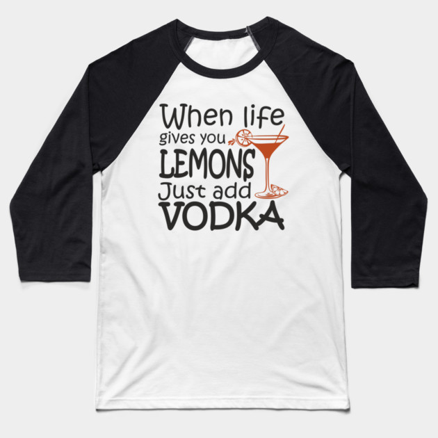 When Life Gives You Lemons Alcohol Drinking Sarcasm Baseball T-Shirt by Anticorporati