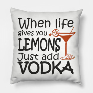 When Life Gives You Lemons Alcohol Drinking Sarcasm Pillow