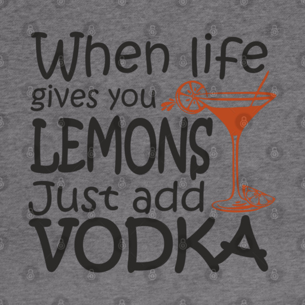 When Life Gives You Lemons Alcohol Drinking Sarcasm by Anticorporati