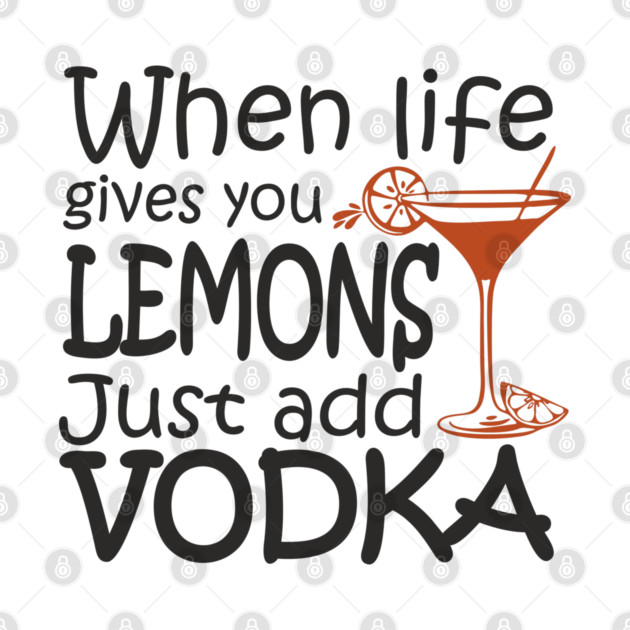 When Life Gives You Lemons Alcohol Drinking Sarcasm by Anticorporati