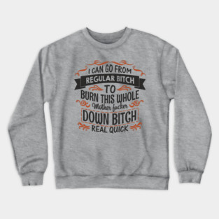 Regular Bitch To Wild Temper Drama Queen Crewneck Sweatshirt